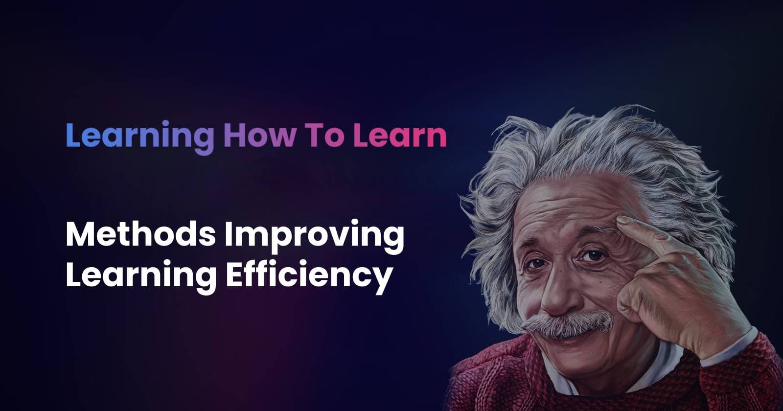 Learning How to Learn. Methods for Improving Learning Efficiency.